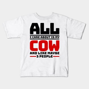 All I care about is my cow and like maybe 3 people Kids T-Shirt